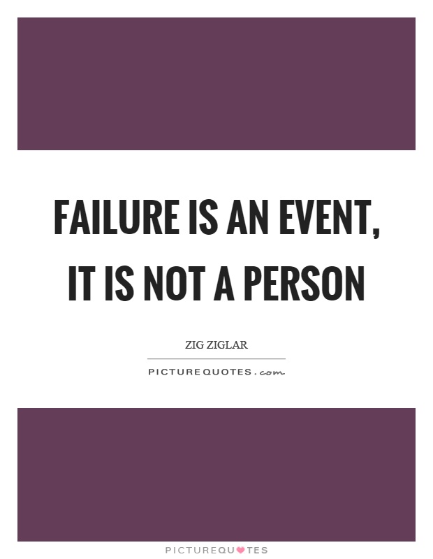 Failure is an event, it is not a person Picture Quote #1