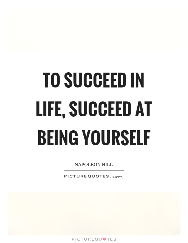 To succeed in life, succeed at being yourself Picture Quote #1
