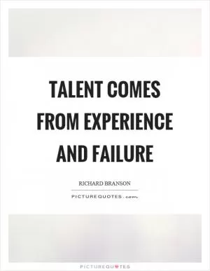 Talent comes from experience and failure Picture Quote #1