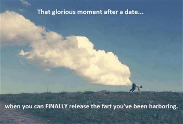 That glorious moment after a date... when you can FINALLY release the fart you've been harboring Picture Quote #1