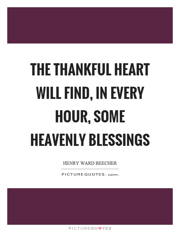 The thankful heart will find, in every hour, some heavenly blessings Picture Quote #1
