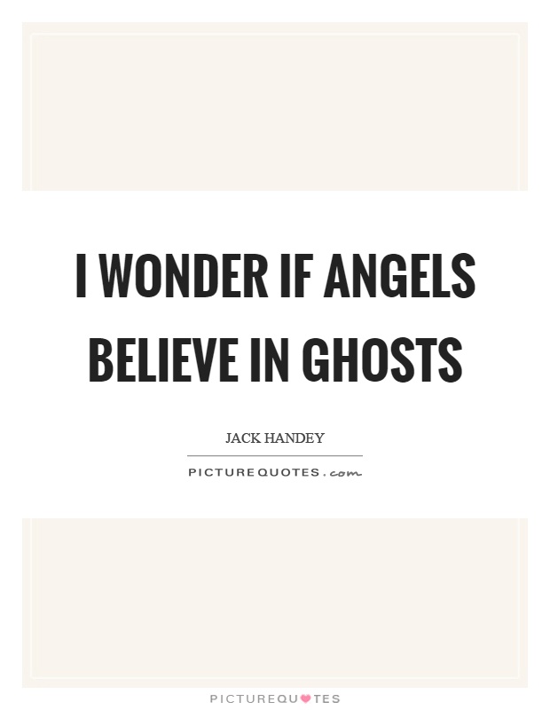 I wonder if angels believe in ghosts Picture Quote #1