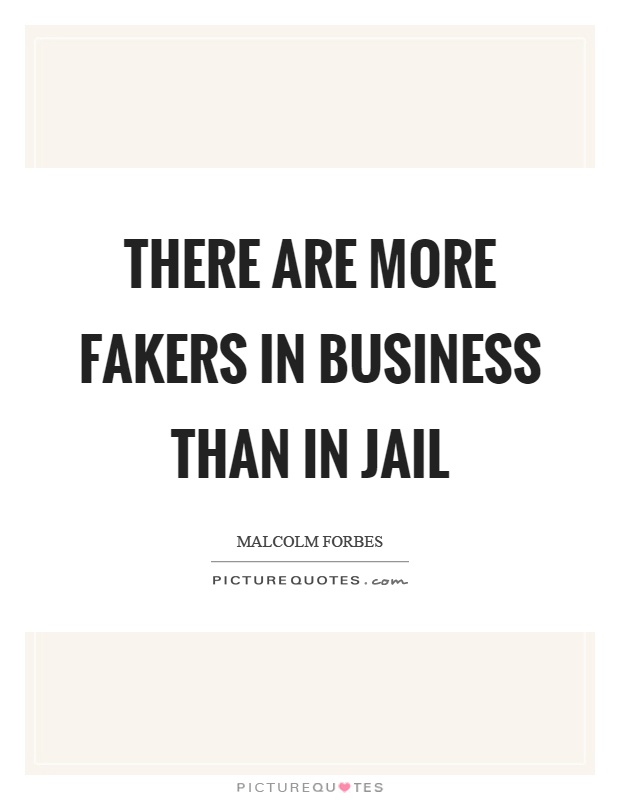 There are more fakers in business than in jail Picture Quote #1