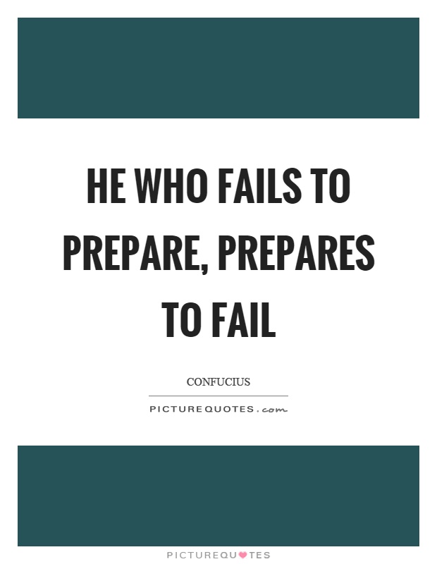 He who fails to prepare, prepares to fail Picture Quote #1