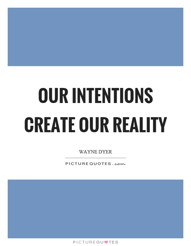 Our intentions create our reality Picture Quote #1