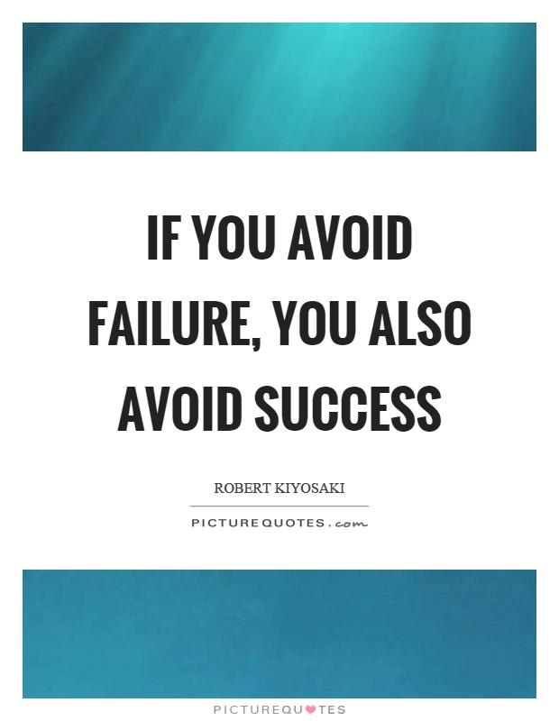 If you avoid failure, you also avoid success Picture Quote #1