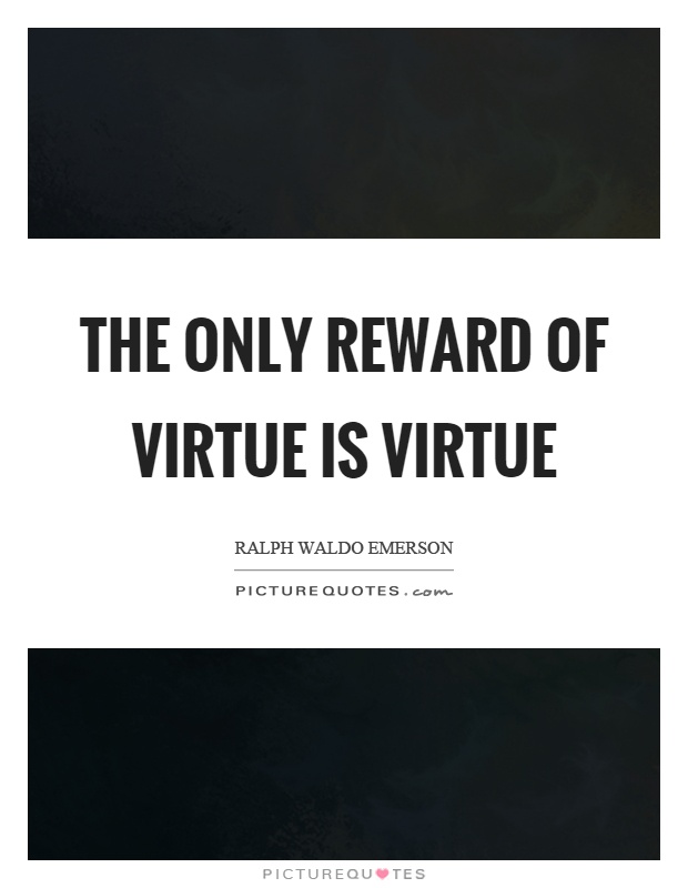 The only reward of virtue is virtue Picture Quote #1