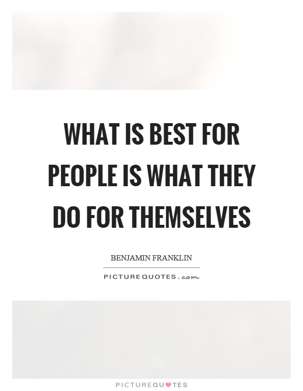 What is best for people is what they do for themselves Picture Quote #1
