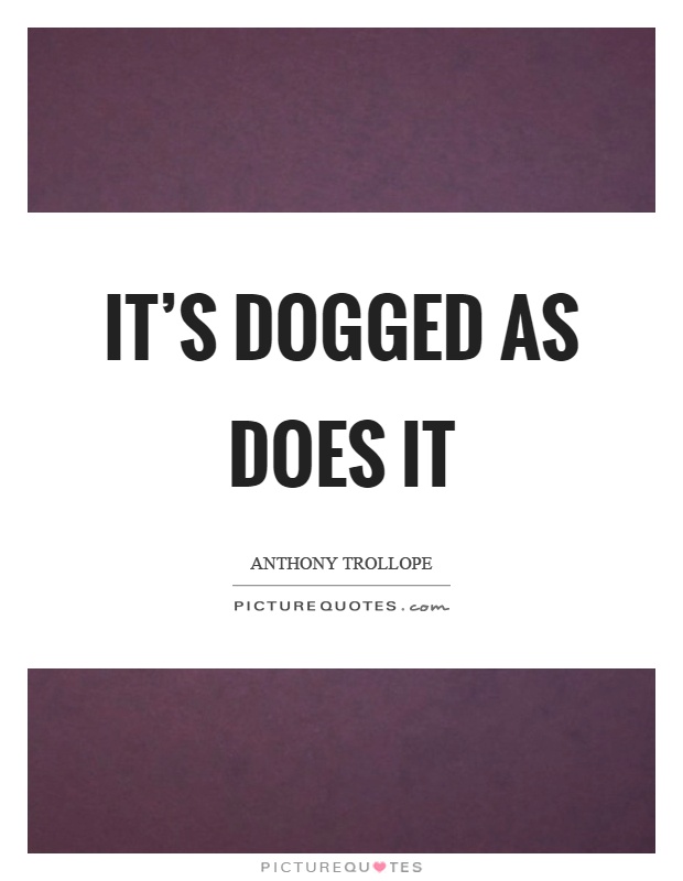 It's dogged as does it Picture Quote #1