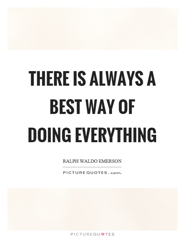 There is always a best way of doing everything Picture Quote #1