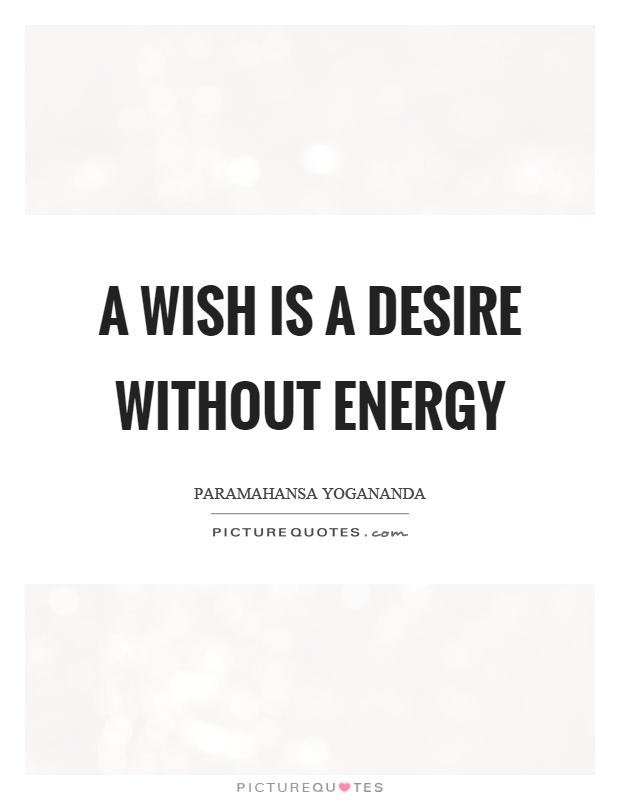 A wish is a desire without energy Picture Quote #1