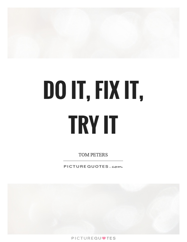Do it, fix it, try it Picture Quote #1