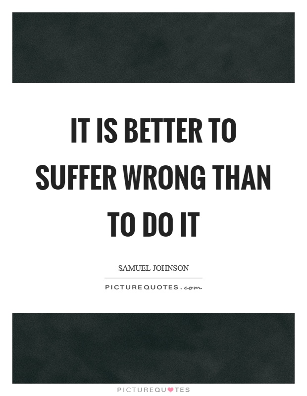 It is better to suffer wrong than to do it Picture Quote #1