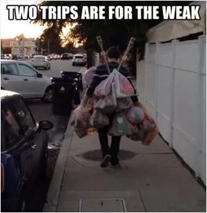 Two trips are for the weak Picture Quote #1
