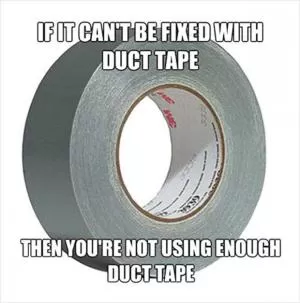 If it can’t be fixed with duct tape, you’re not using enough duct tape Picture Quote #1