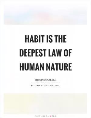 Habit is the deepest law of human nature Picture Quote #1