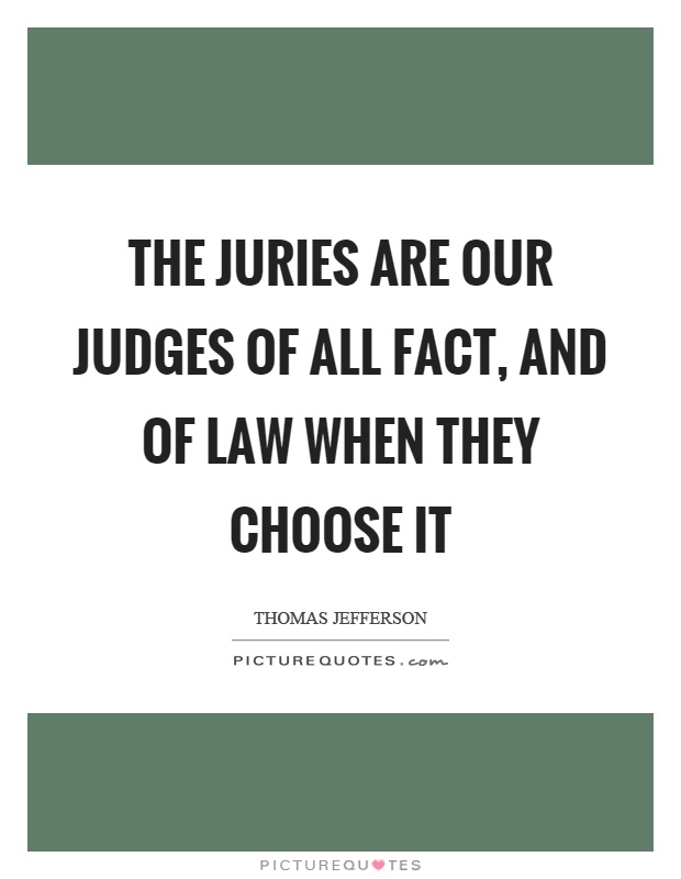 The juries are our judges of all fact, and of law when they choose it Picture Quote #1