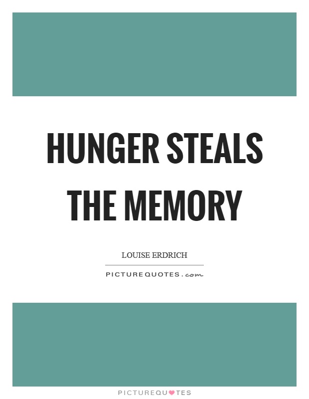 Hunger steals the memory Picture Quote #1