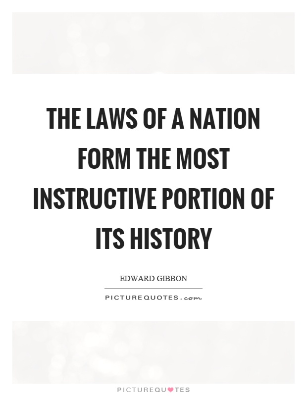 The laws of a nation form the most instructive portion of its history Picture Quote #1