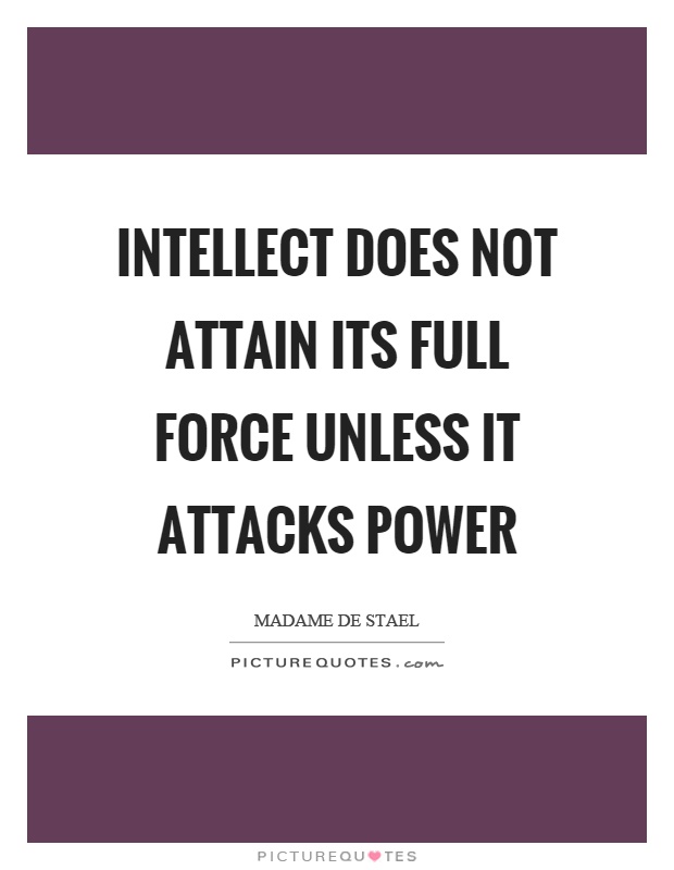 Intellect does not attain its full force unless it attacks power Picture Quote #1
