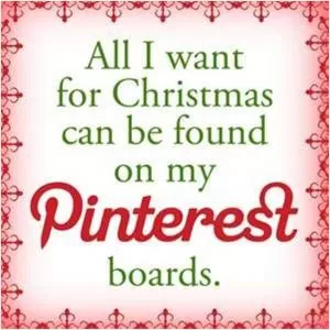 All I want for Christmas can be found on my Pinterest boards Picture Quote #1