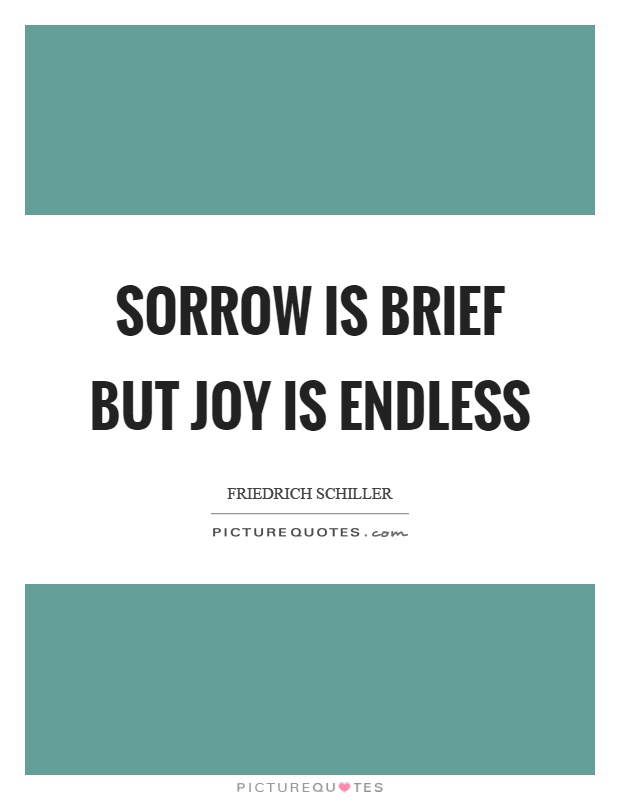 Sorrow is brief but joy is endless Picture Quote #1