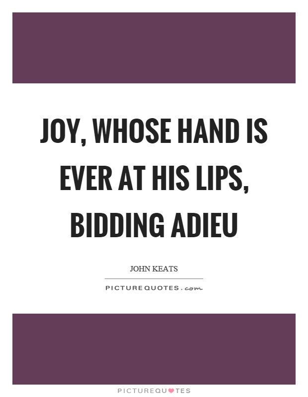 Joy, whose hand is ever at his lips, bidding adieu Picture Quote #1