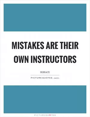 Mistakes are their own instructors Picture Quote #1