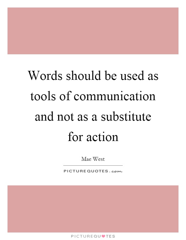 Words should be used as tools of communication and not as a substitute for action Picture Quote #1