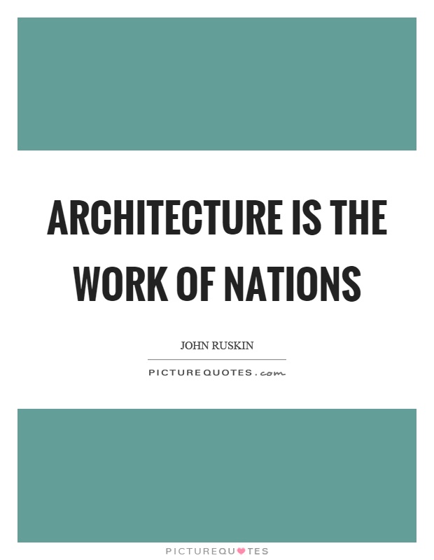 Architecture is the work of nations Picture Quote #1