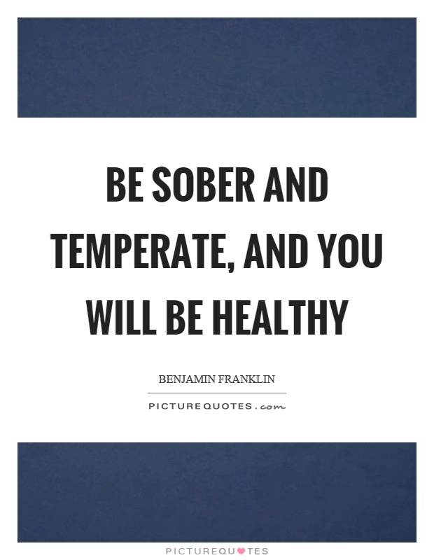 Be sober and temperate, and you will be healthy Picture Quote #1