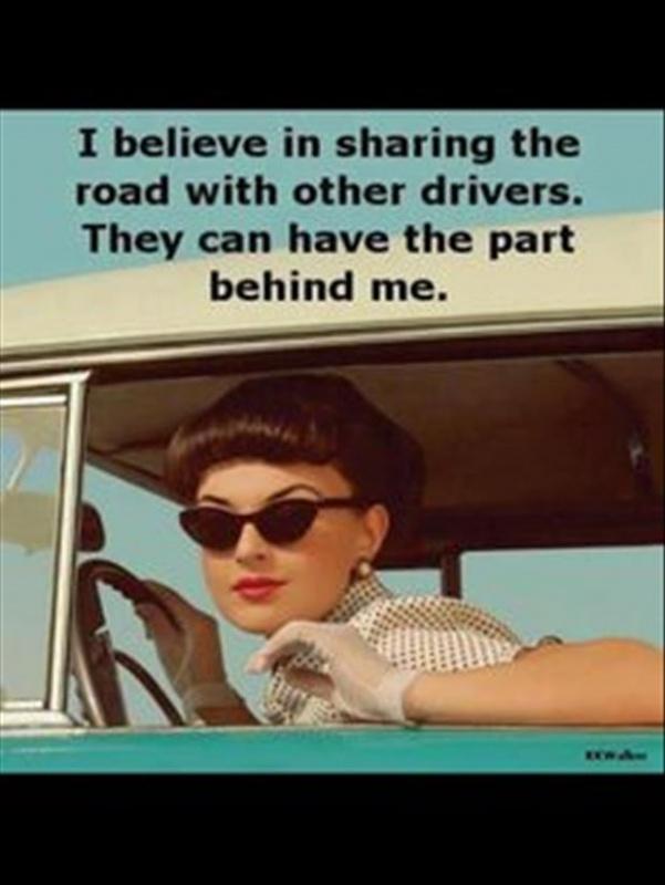I believe in sharing the road with other drivers. They can have the part behind me Picture Quote #1