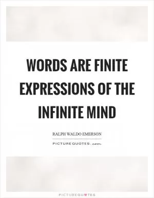 Words are finite expressions of the infinite mind Picture Quote #1