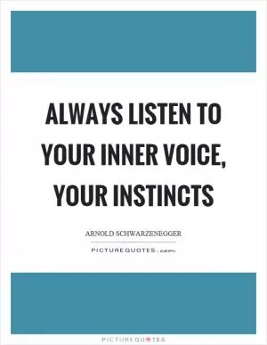 Always listen to your inner voice, your instincts Picture Quote #1