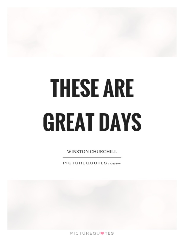 These are great days Picture Quote #1