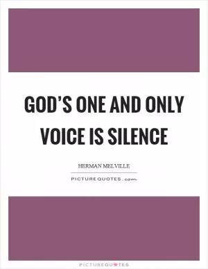 God’s one and only voice is silence Picture Quote #1