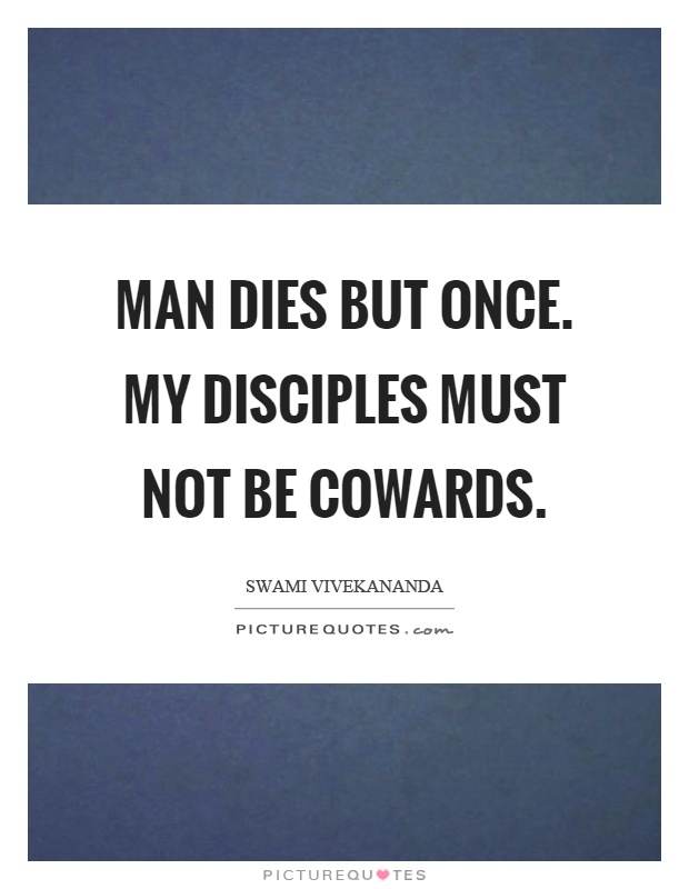 Man dies but once. My disciples must not be cowards Picture Quote #1
