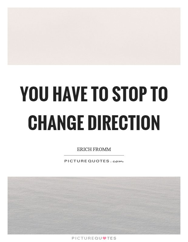 You have to stop to change direction Picture Quote #1