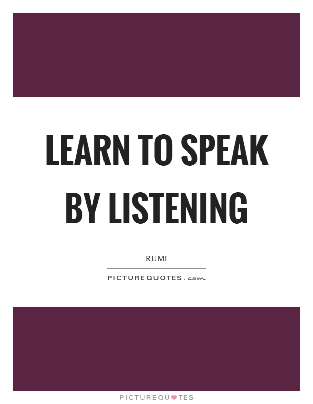 Learn to speak by listening Picture Quote #1