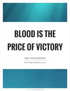 Blood is the price of victory Picture Quote #1