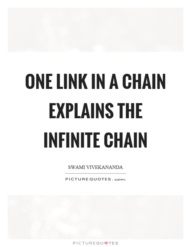 One link in a chain explains the infinite chain Picture Quote #1