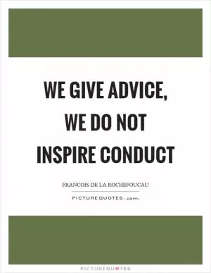 We give advice, we do not inspire conduct Picture Quote #1