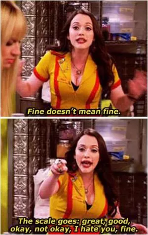 Fine does not mean fine. The scale goes: great, good, okay, not okay, I hate you, fine Picture Quote #1