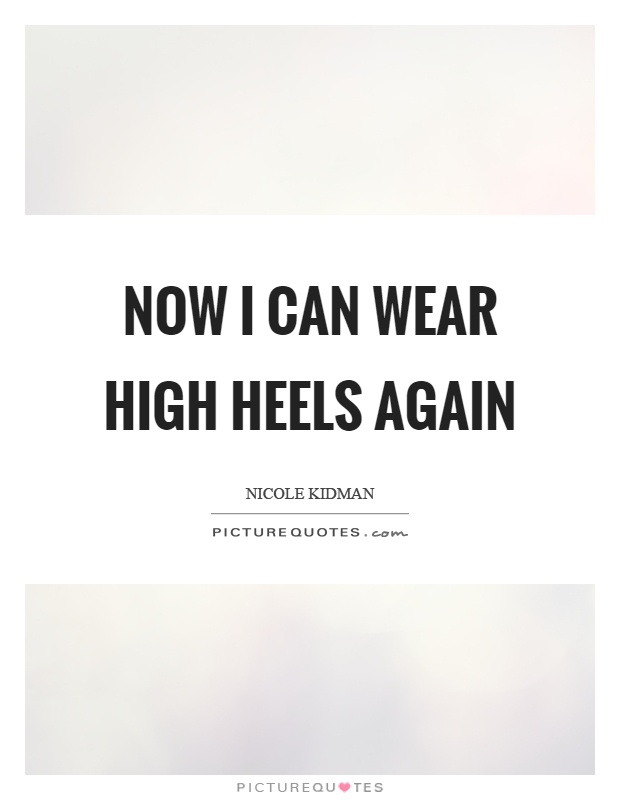 Now I can wear high heels again Picture Quote #1