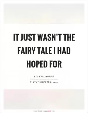 It just wasn’t the fairy tale I had hoped for Picture Quote #1