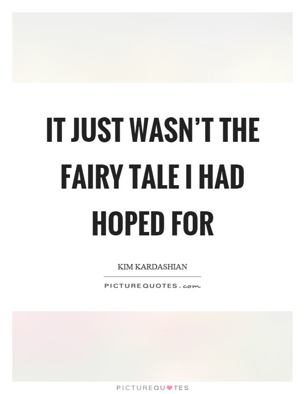 It just wasn't the fairy tale I had hoped for Picture Quote #1