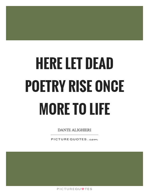 Here let dead poetry rise once more to life Picture Quote #1