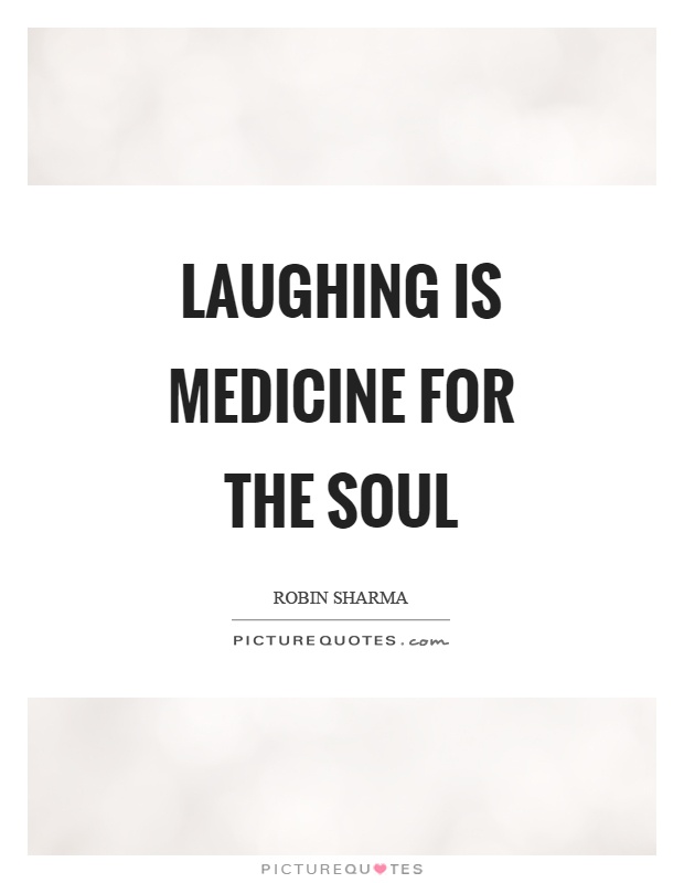 Laughing is medicine for the soul Picture Quote #1