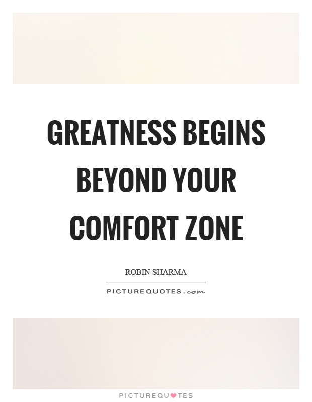 Greatness begins beyond your comfort zone Picture Quote #1