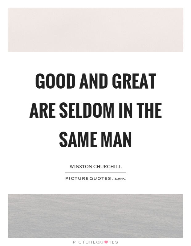 Good and great are seldom in the same man Picture Quote #1